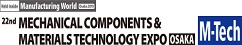 M-Tech 22nd MECHANICAL COMPONENTS&MATERIALS TECHNOLOGY EXPO OSAKA